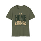 I'm Home When I'm Camping. T‑Shirt