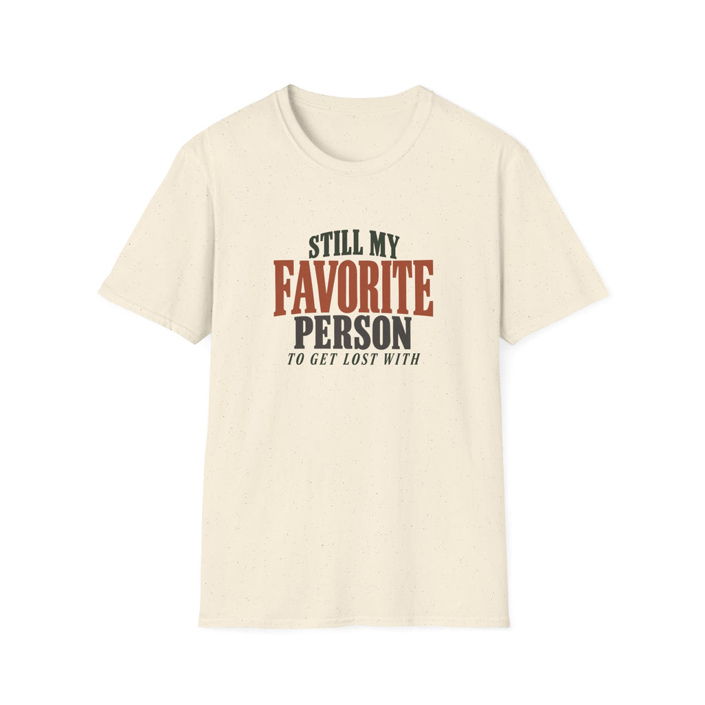 Still My Favorite Person To Get Lost With. T-shirt