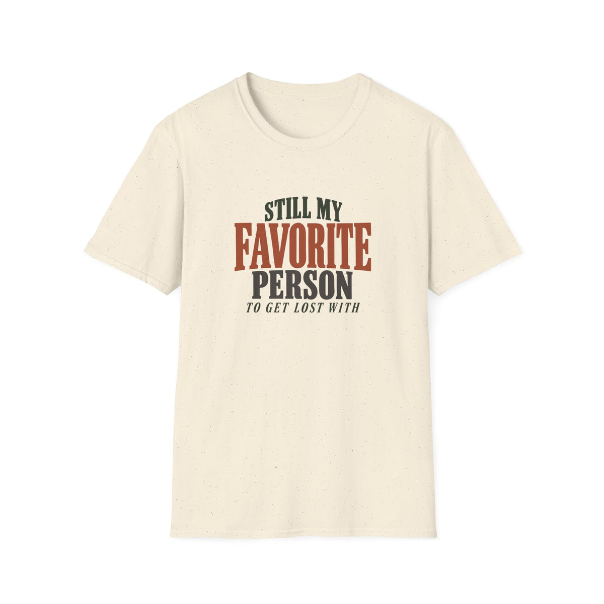 Still My Favorite Person To Get Lost With. T-shirt