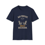 Bad Forecast. Great Decision. T‑Shirt