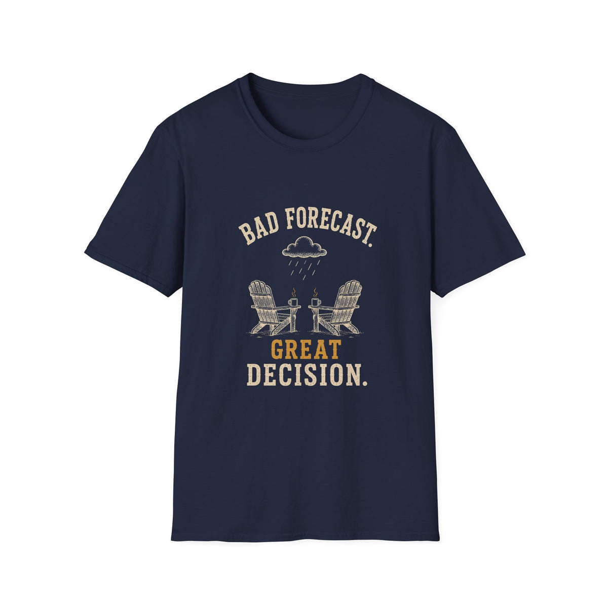 Bad Forecast. Great Decision. T‑Shirt