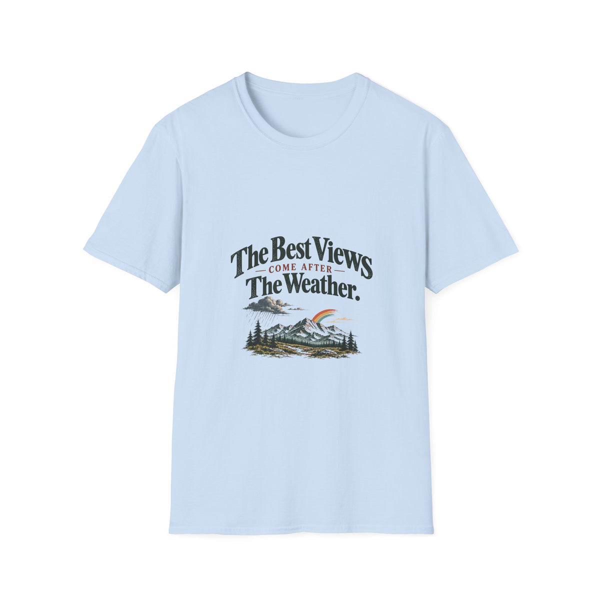 The Best Views Come After The Weather. T-Shirt