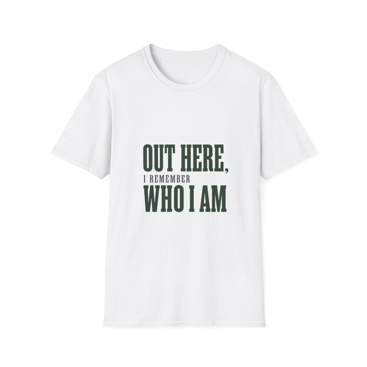 Out Here, I Remember Who I Am. T-Shirt