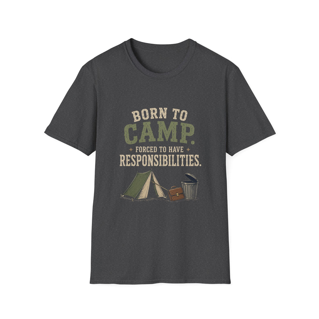 Born To Camp. Force To Have Responsibilities. T‑Shirt