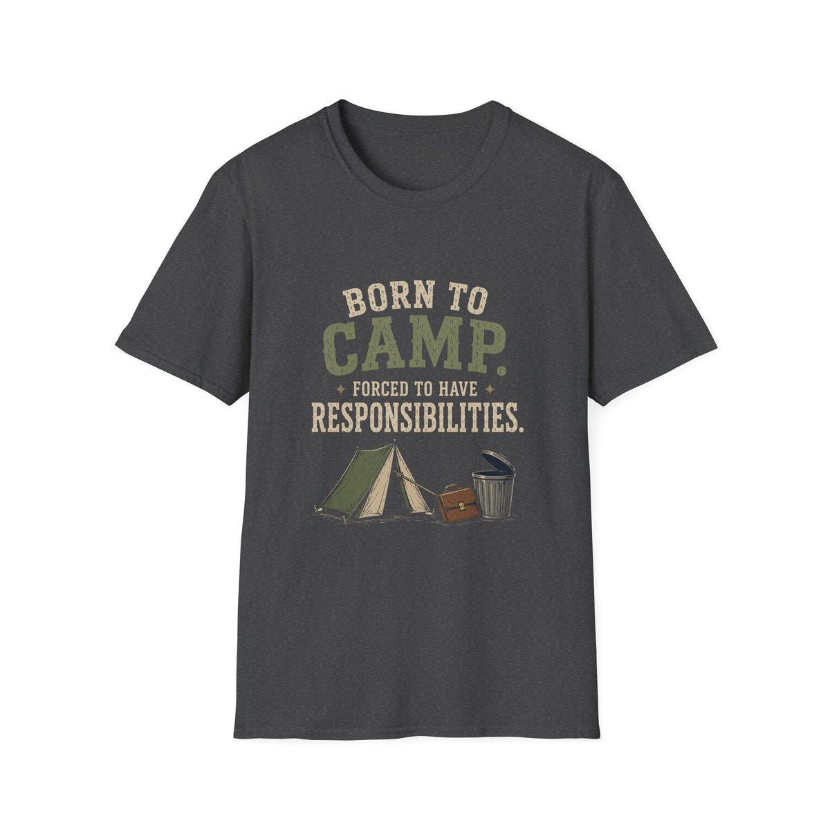 Born To Camp. Force To Have Responsibilities. T‑Shirt