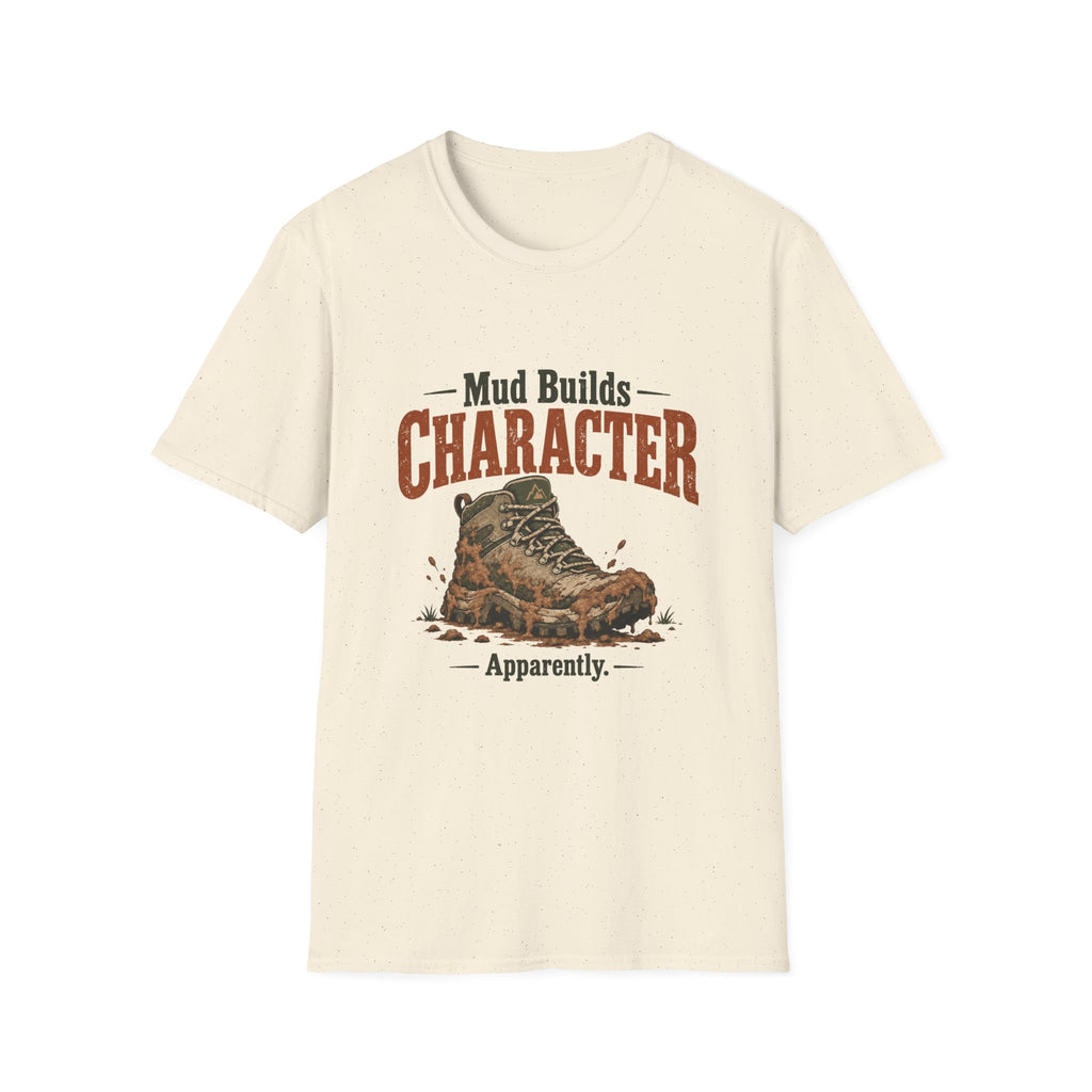 Mud Builds Character. Apparently. T-shirt