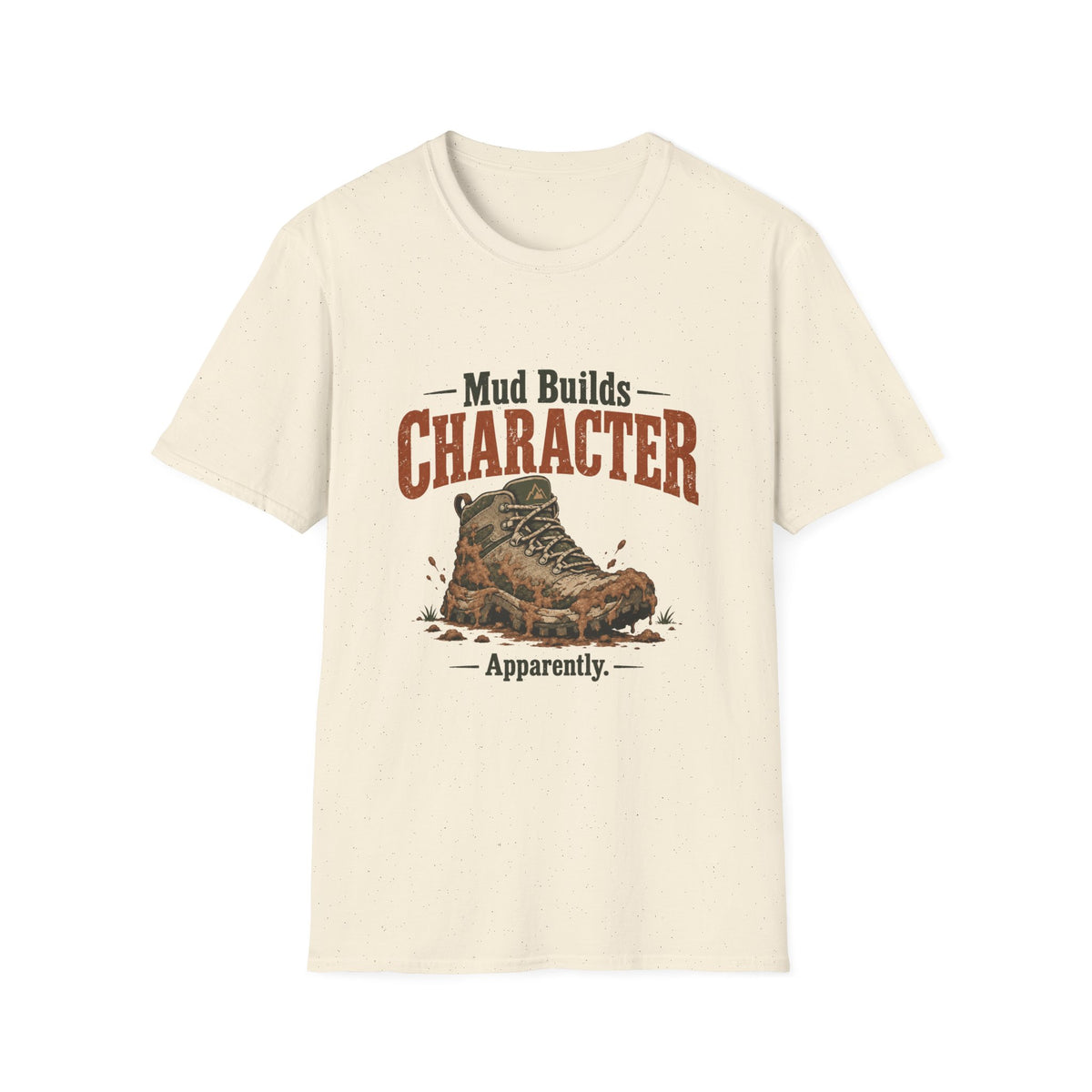 Mud Builds Character. Apparently. T-shirt