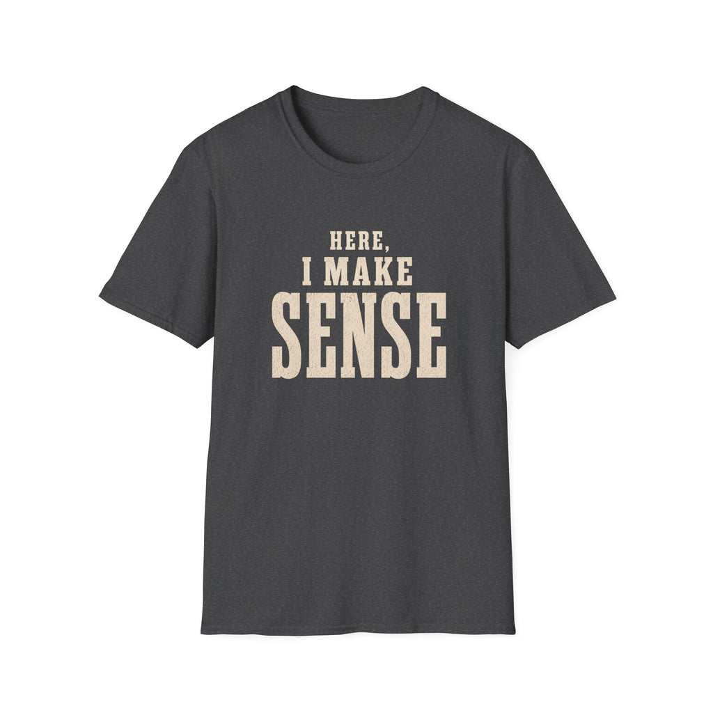 Here, I Make Sense T-Shirt