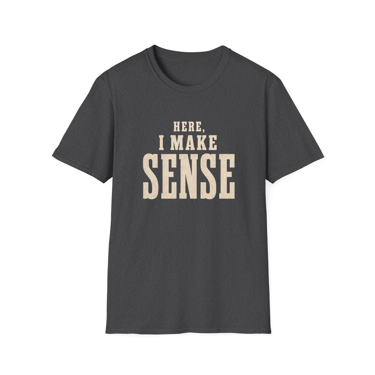 Here, I Make Sense T-Shirt