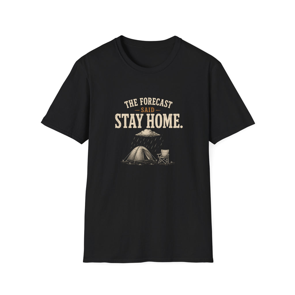 The Forecast Said Stay Home. T‑Shirt