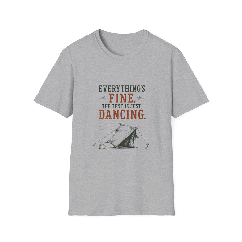 Everything's Fine. The Tent Is Just Dancing. T‑Shirt