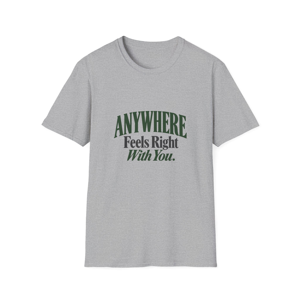 Anywhere Feels Right With You. T-shirt
