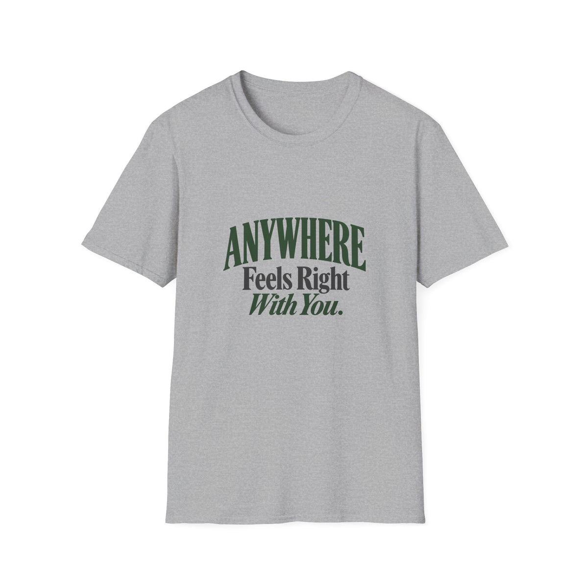 Anywhere Feels Right With You. T-shirt
