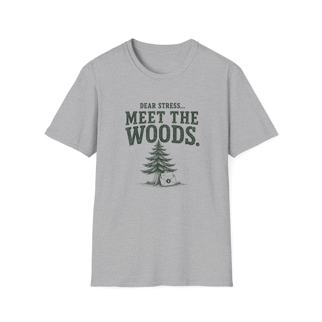 Dear Stress...Meet The Woods. T‑Shirt