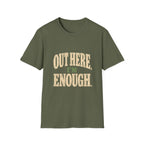 Out Here, I'm Enough. T-Shirt