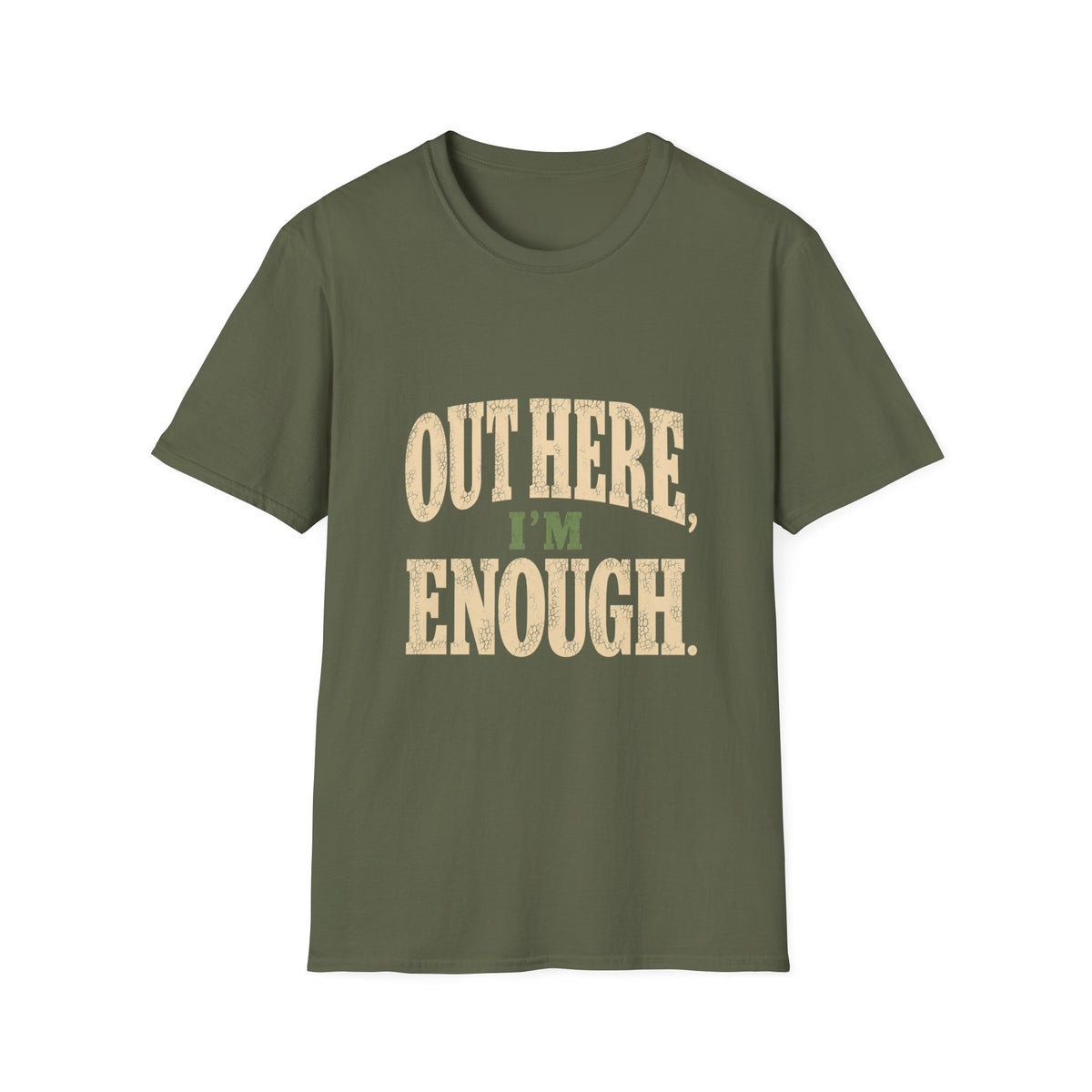 Out Here, I'm Enough. T-Shirt
