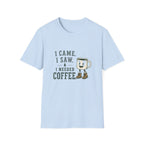 I Came. I Saw. I Needed Coffee. T‑Shirt