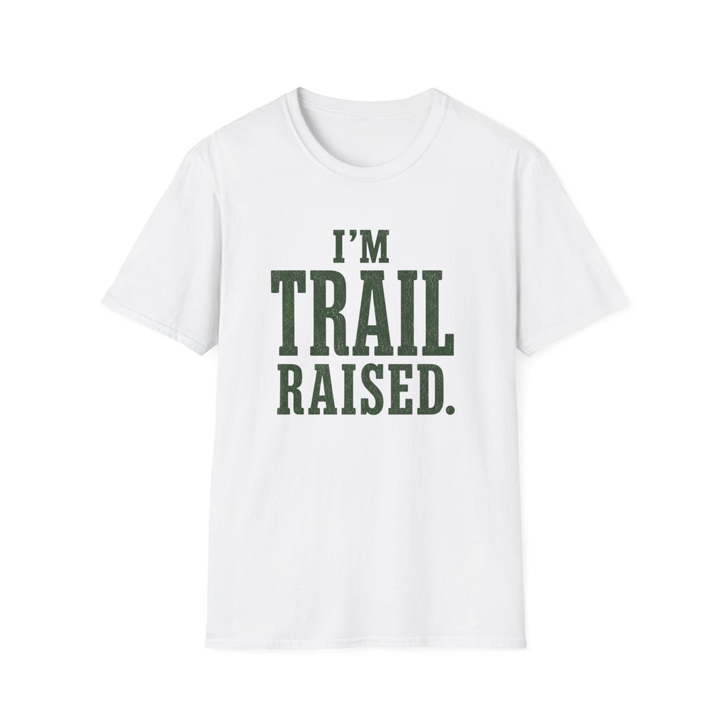 I'm Trail Raised. T‑Shirt