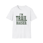 I'm Trail Raised. T‑Shirt