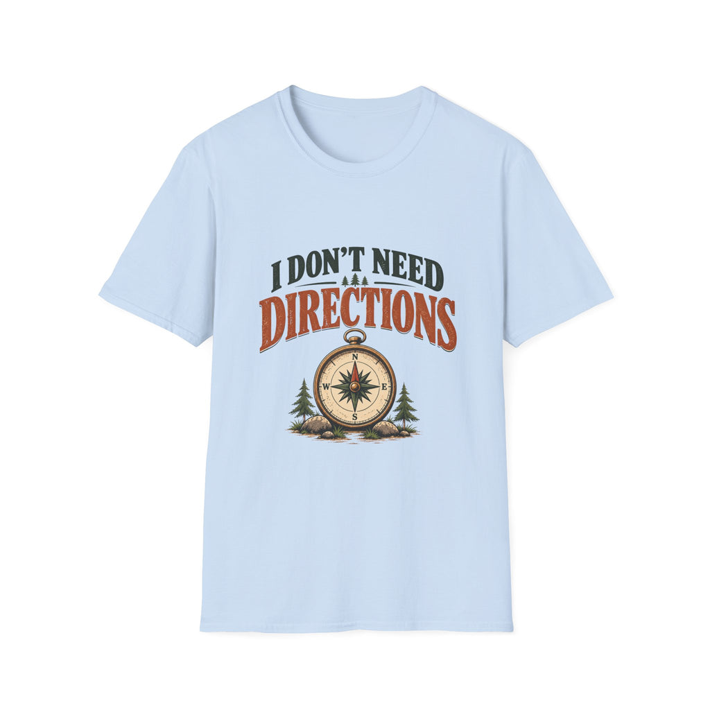 I Don't Need Directions. T-shirt