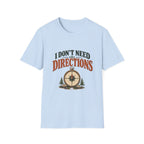 I Don't Need Directions. T-shirt