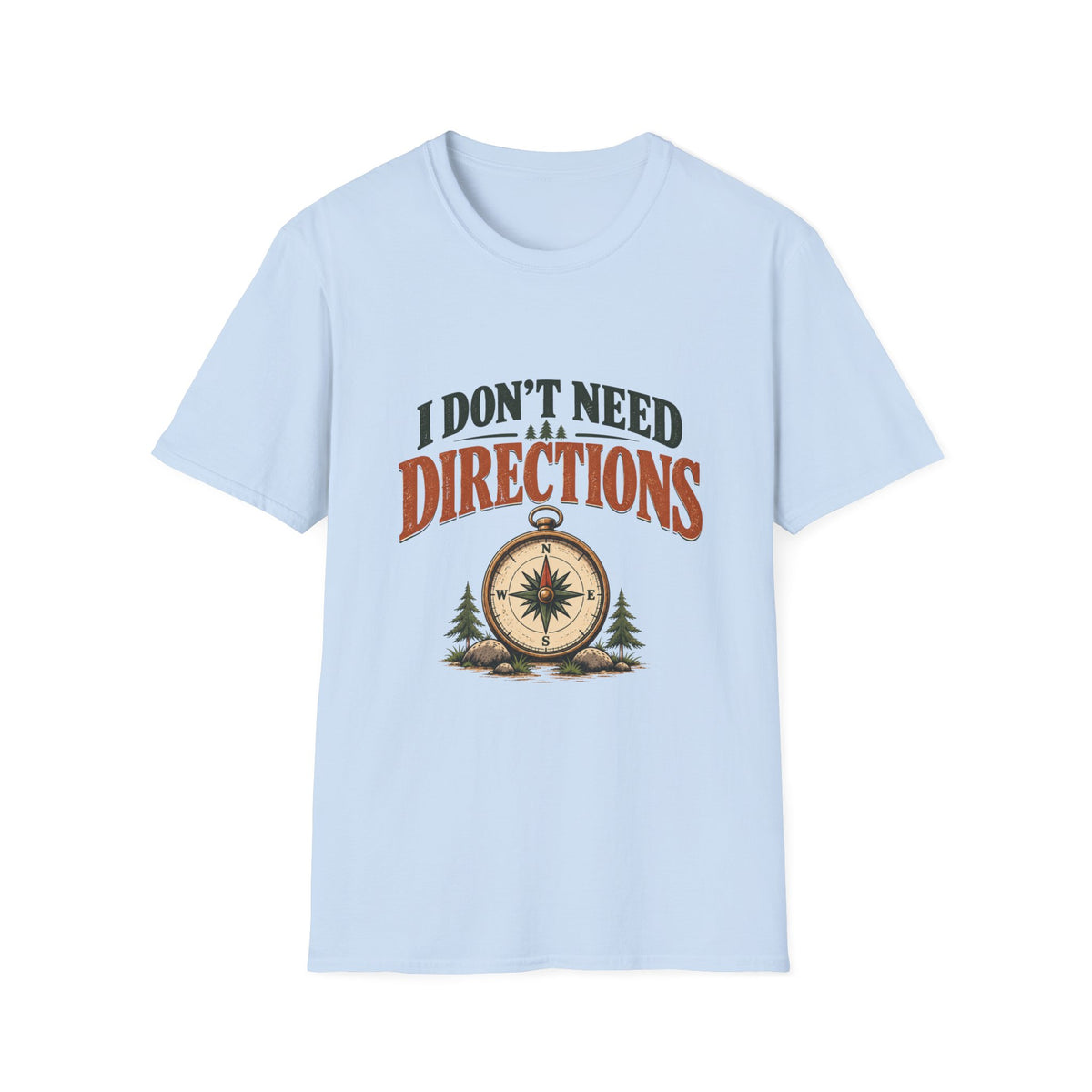 I Don't Need Directions. T-shirt