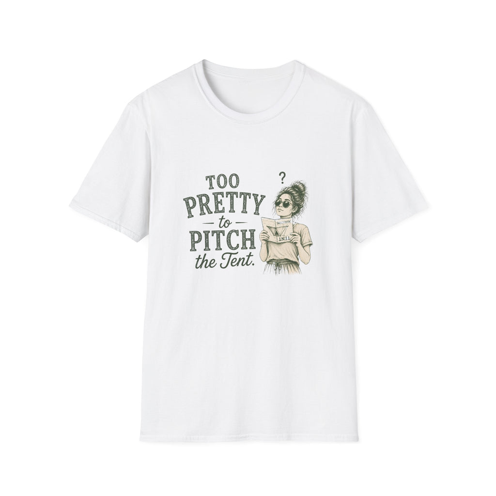 Too Pretty To Pitch The Tent. T‑Shirt
