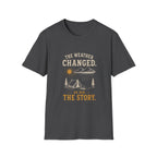 The Weather Changed. So Did The Story. T‑Shirt