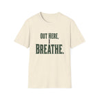 Out Here, I Breathe. T-Shirt