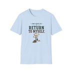 I Don't Escape Life. I Return To Myself. T-Shirt