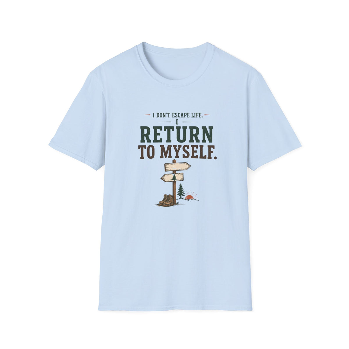 I Don't Escape Life. I Return To Myself. T-Shirt