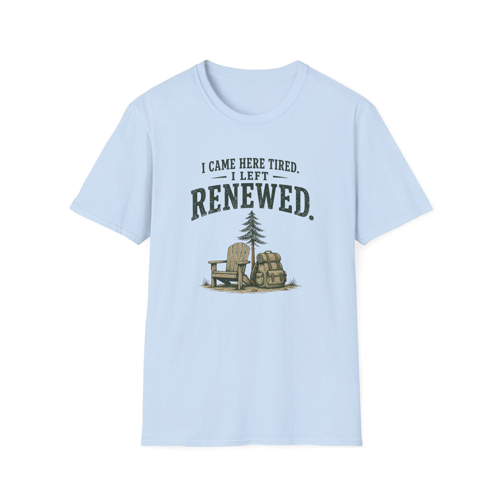 I Came Here Tired. I Left Renewed. T-Shirt