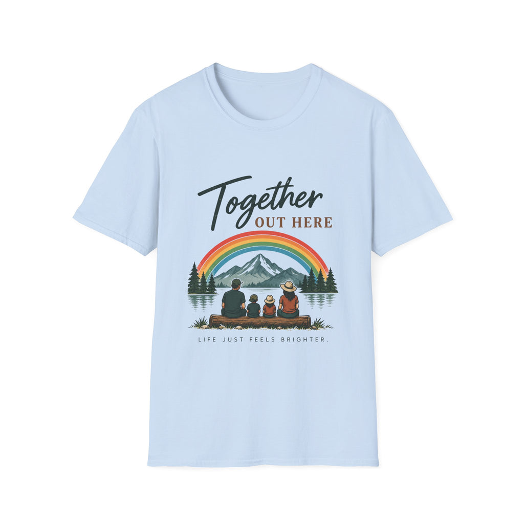 Together Out Here. Life Just Feels Brighter. T-Shirt