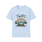 Together Out Here. Life Just Feels Brighter. T-Shirt