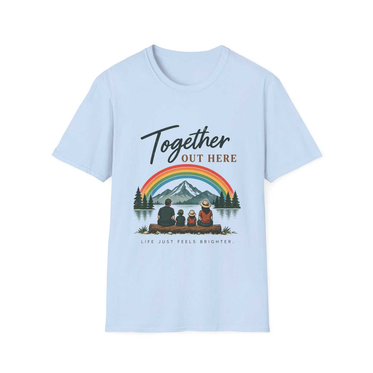 Together Out Here. Life Just Feels Brighter. T-Shirt