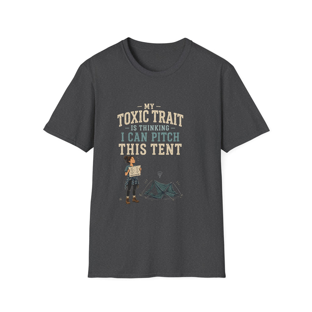 My Toxic Trait Is Thinking I Can Pitch This Tent. T‑Shirt