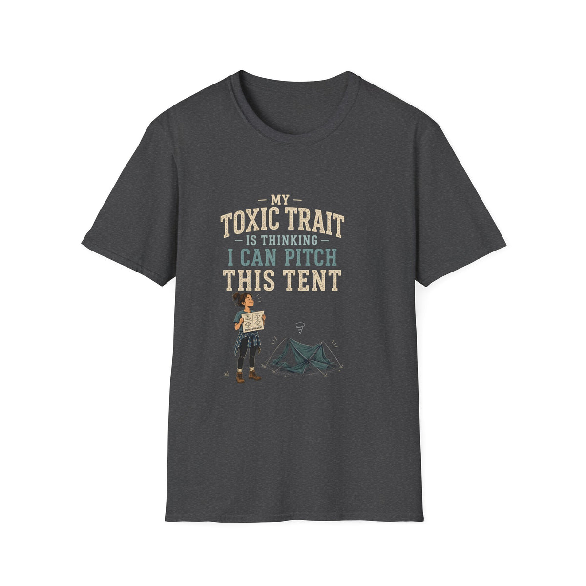 My Toxic Trait Is Thinking I Can Pitch This Tent. T‑Shirt