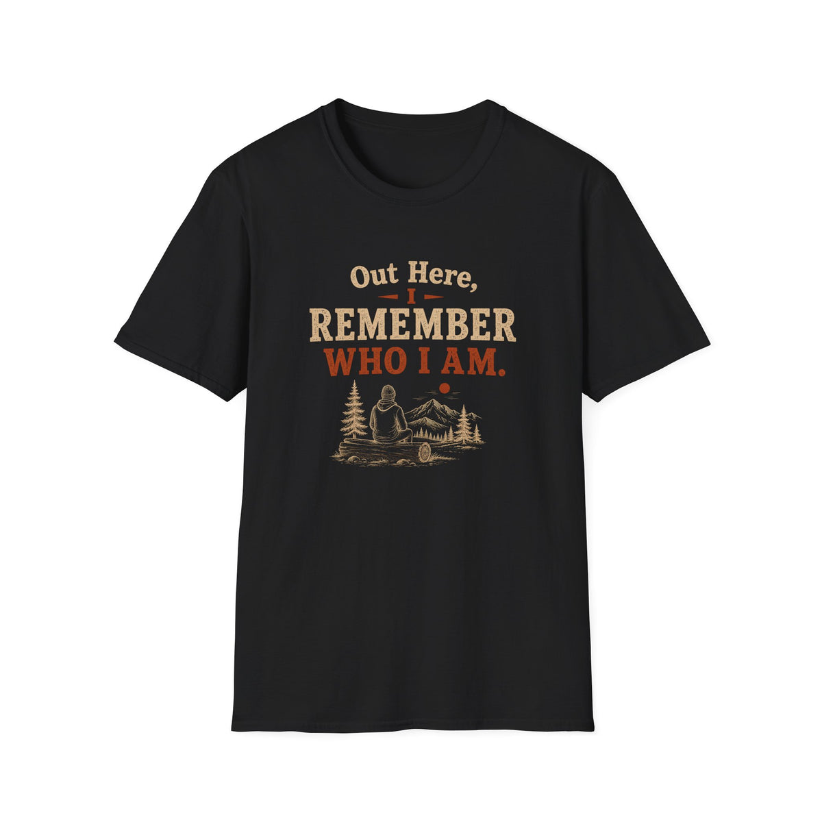 Out Here, I Remember Who I Am. T‑Shirt