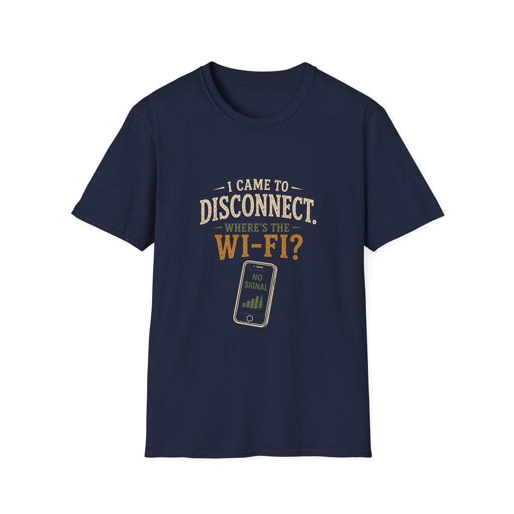 I Came To Disconnect. Where's the Wi-Fi? T‑Shirt