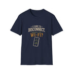 I Came To Disconnect. Where's the Wi-Fi? T‑Shirt