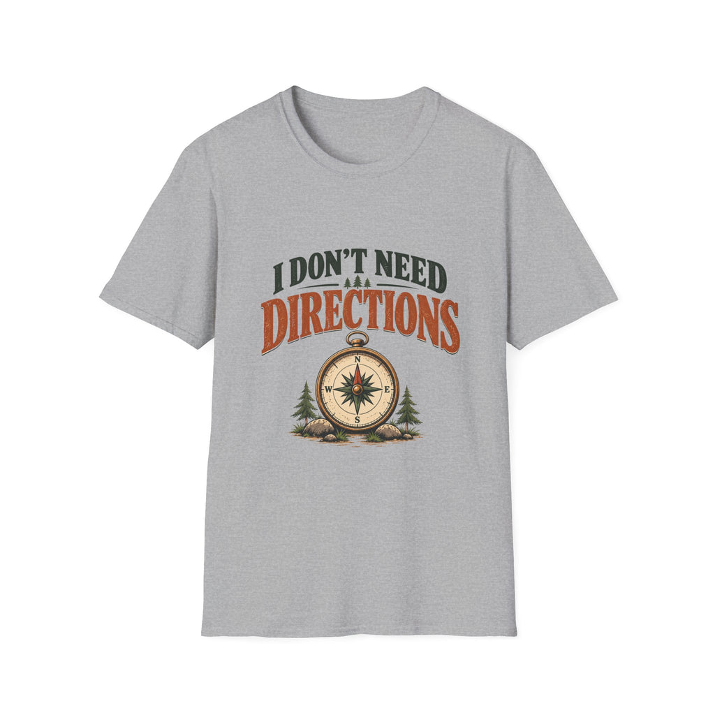 I Don't Need Directions. T-shirt