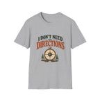 I Don't Need Directions. T-shirt