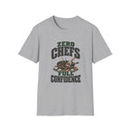 Zero Chefs. Full Confidence. T-Shirts