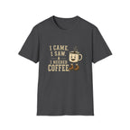 I Came. I Saw. I Needed Coffee. T‑Shirt