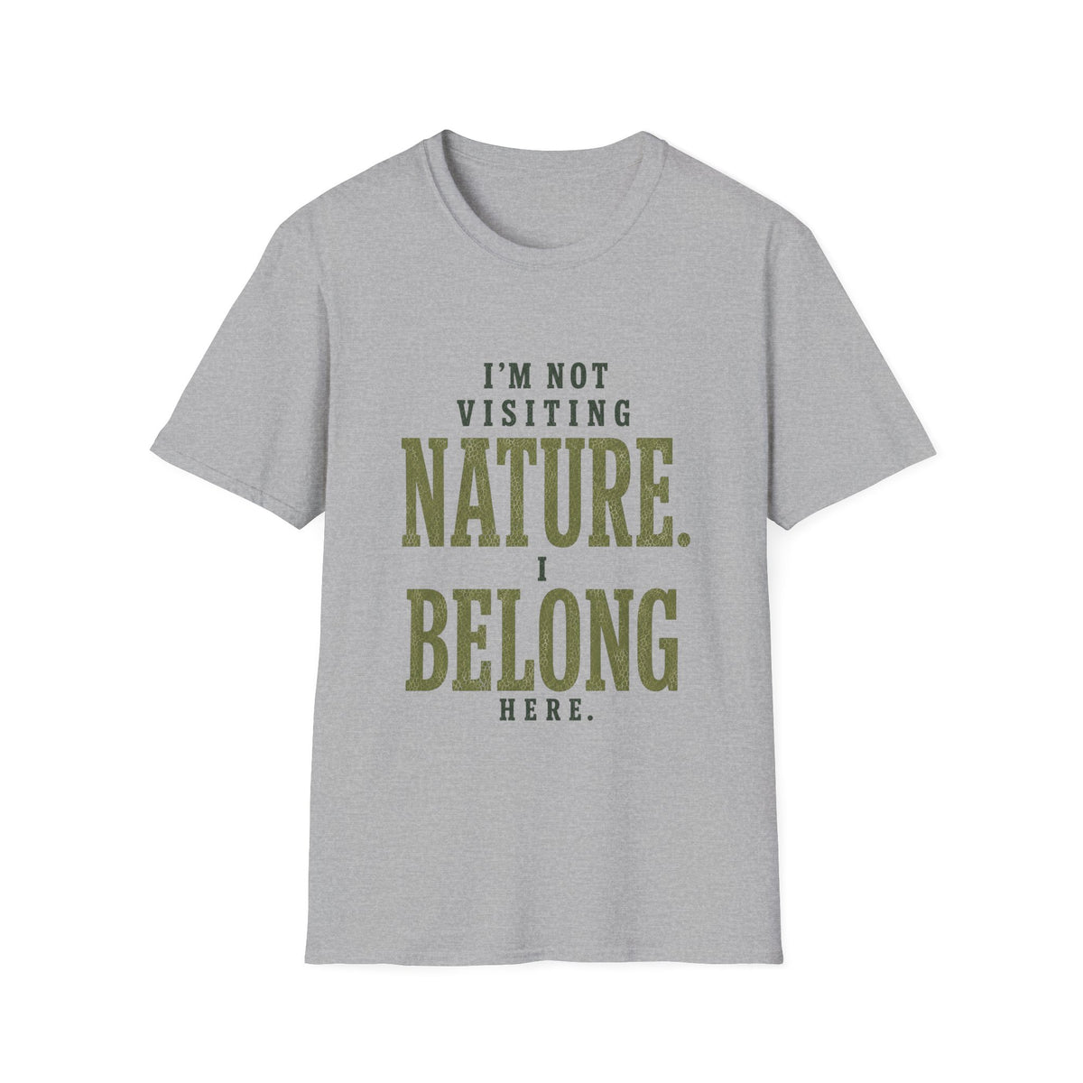 I'm Not Visiting Nature. I Belong Here. T-Shirt