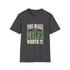 You Make The Miles Worth It. T-shirt
