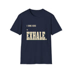 I Come Here To Exhale. T-Shirt