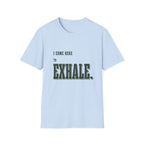 I Come Here To Exhale. T-Shirt