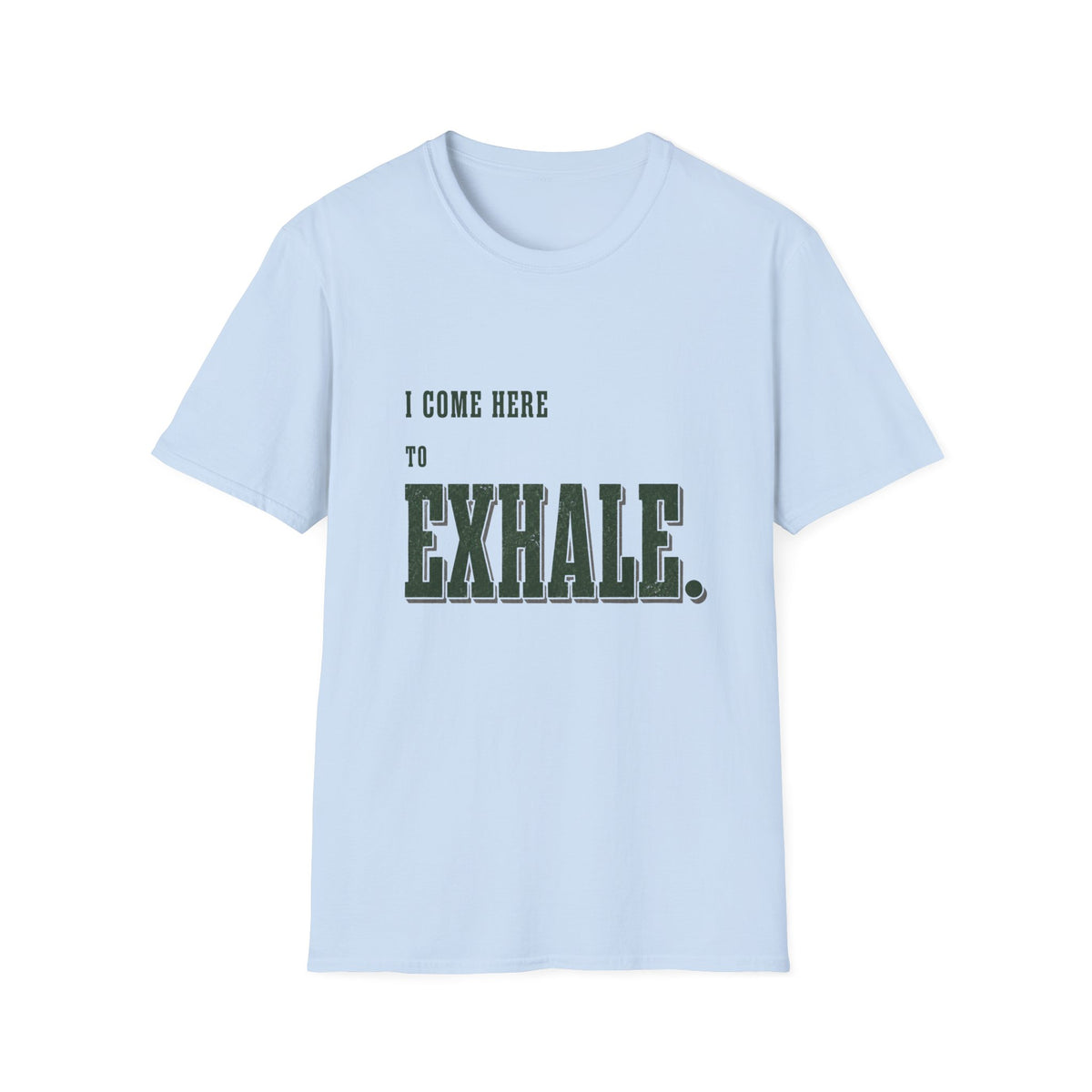 I Come Here To Exhale. T-Shirt