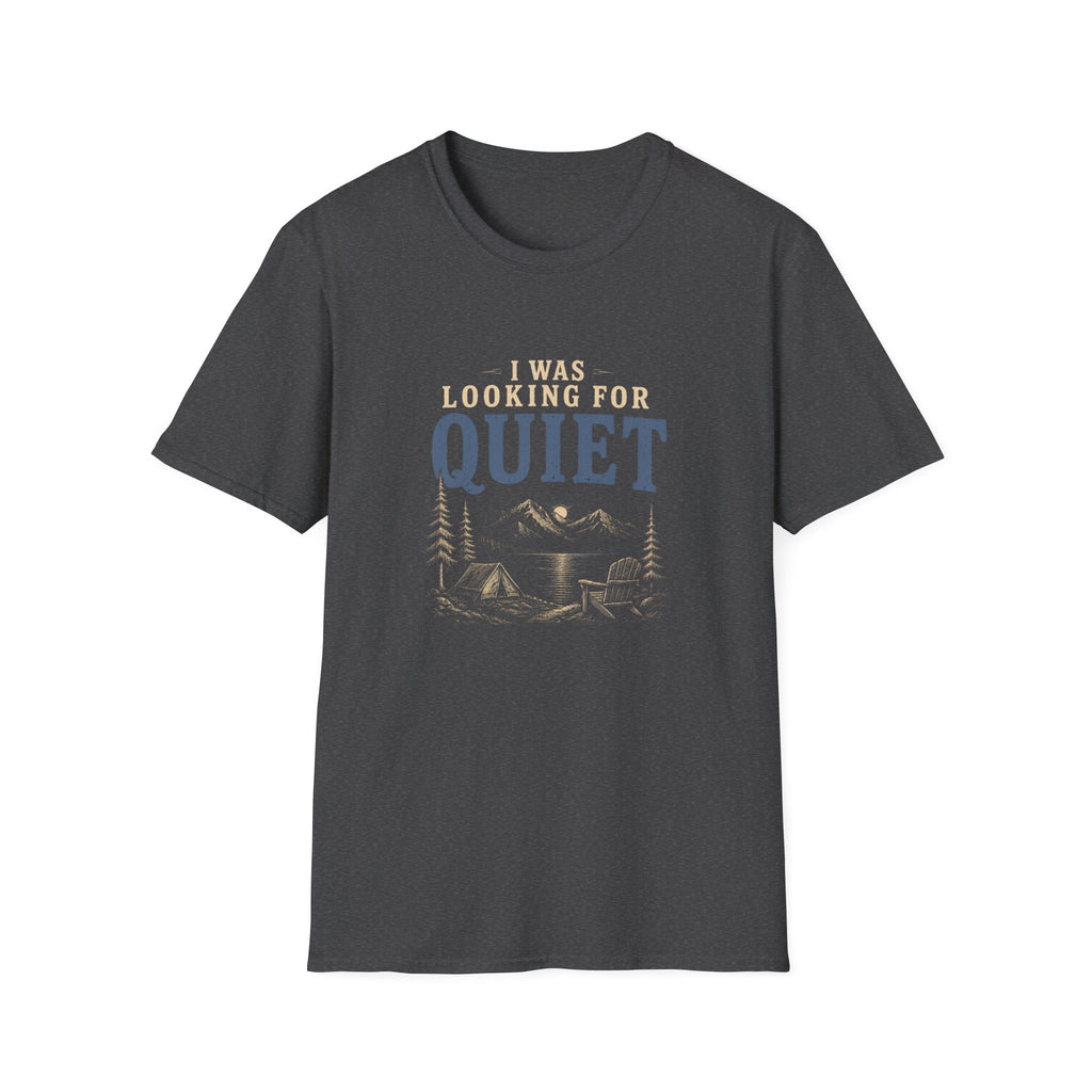 I Was Looking For Quiet. T‑Shirt